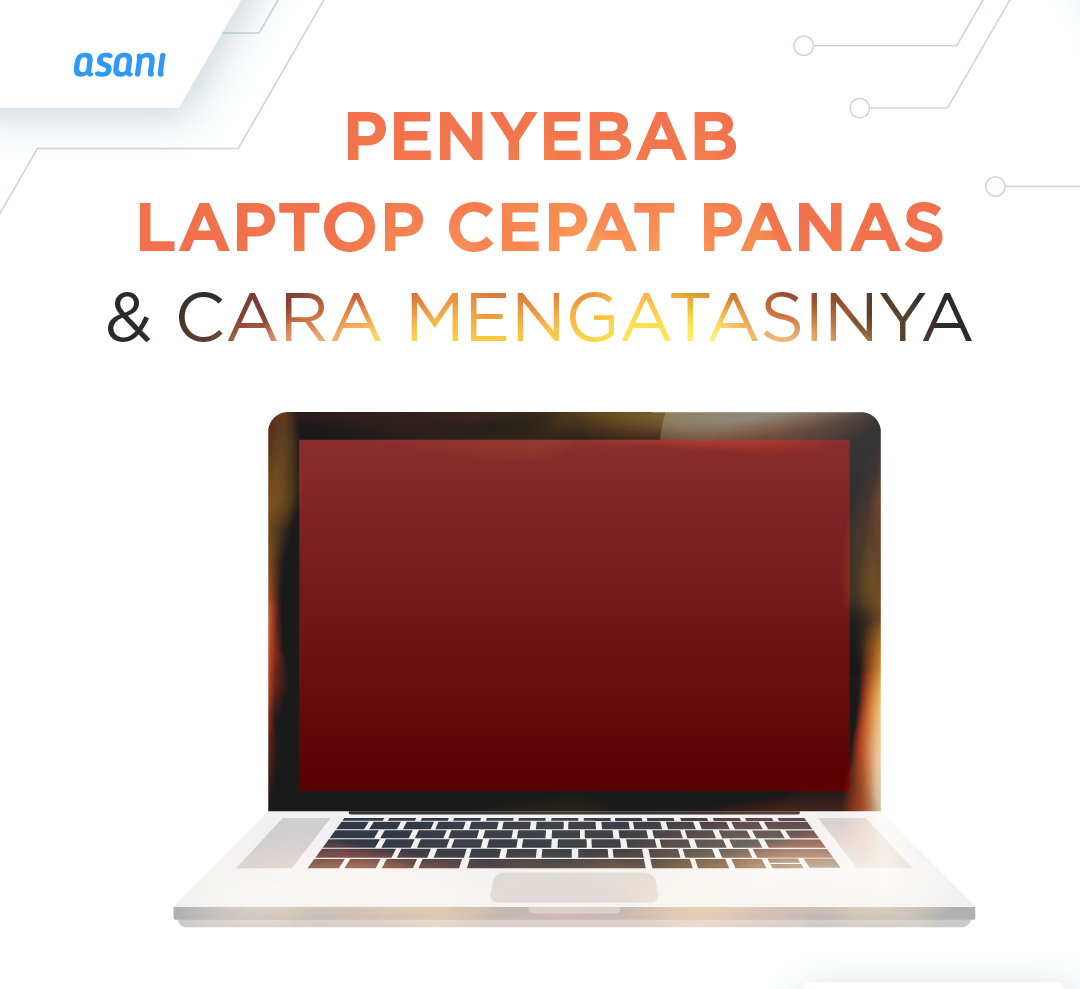 Penyebab Laptop Overheat dan Cara Mengatasinya | ASANI